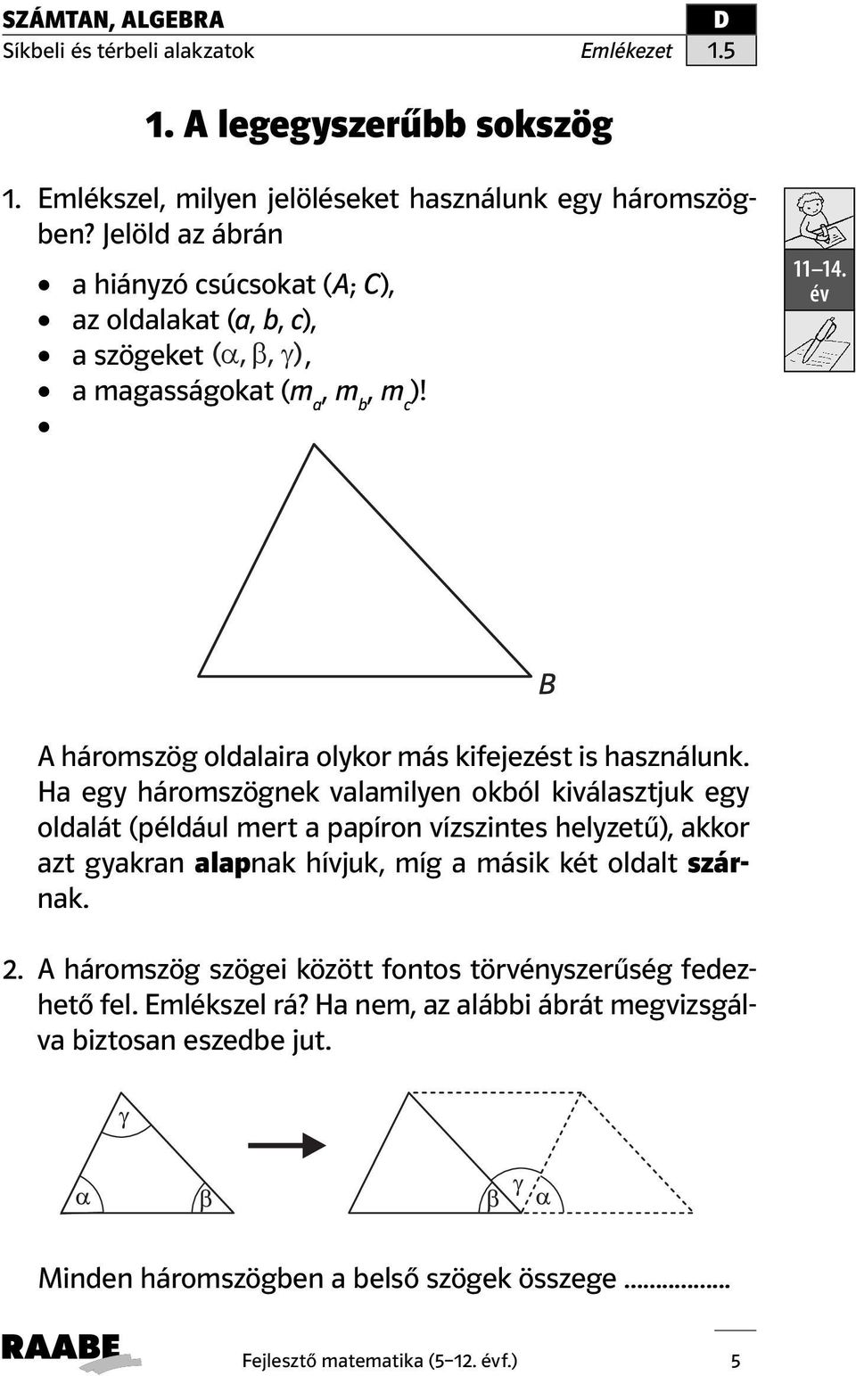 A háromszög oldalaira olykor más kifejezést is használunk.