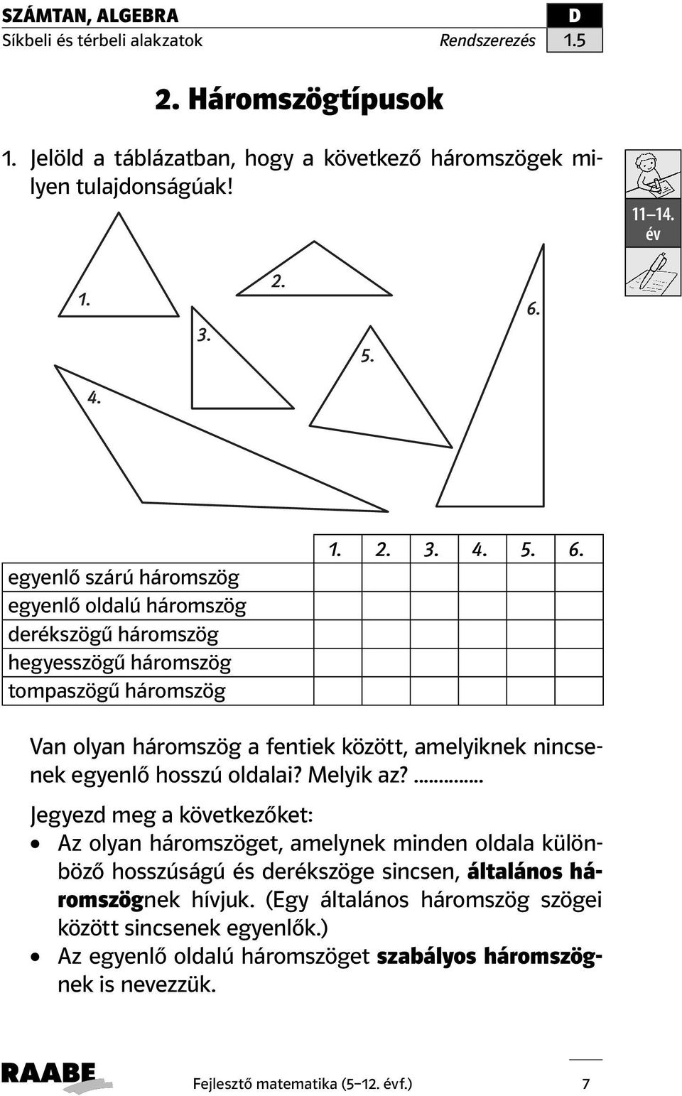 Van olyan háromszög a fentiek között, amelyiknek nincsenek egyenlő hosszú oldalai? Melyik az?