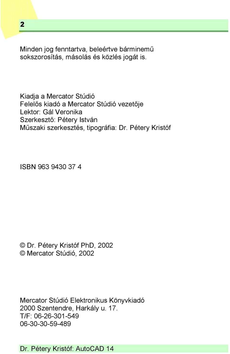 István Műszaki szerkesztés, tipográfia: Dr. Pétery Kristóf ISBN 963 9430 37 4 Dr.