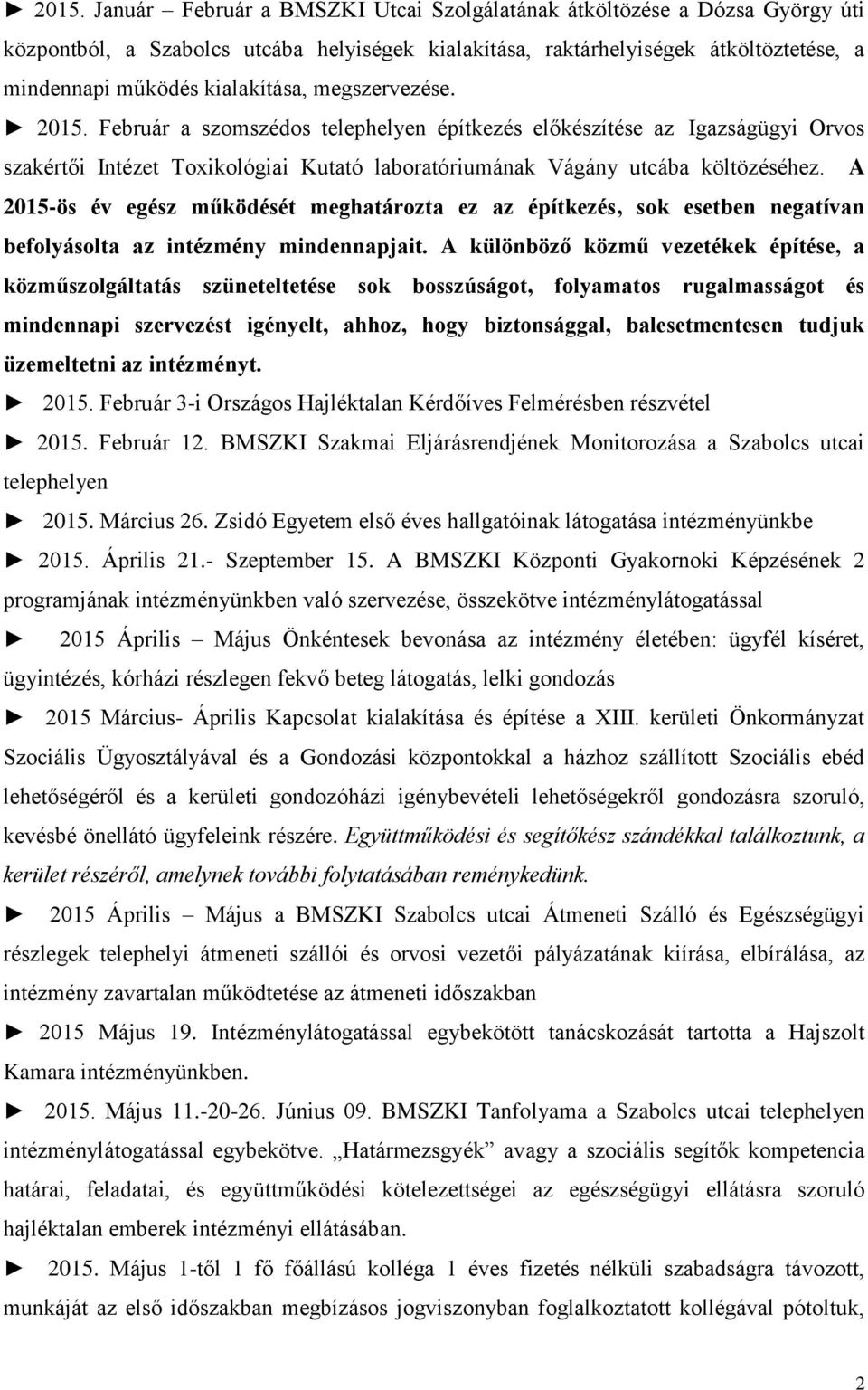 A 2015-ös év egész működését meghatározta ez az építkezés, sok esetben negatívan befolyásolta az intézmény mindennapjait.