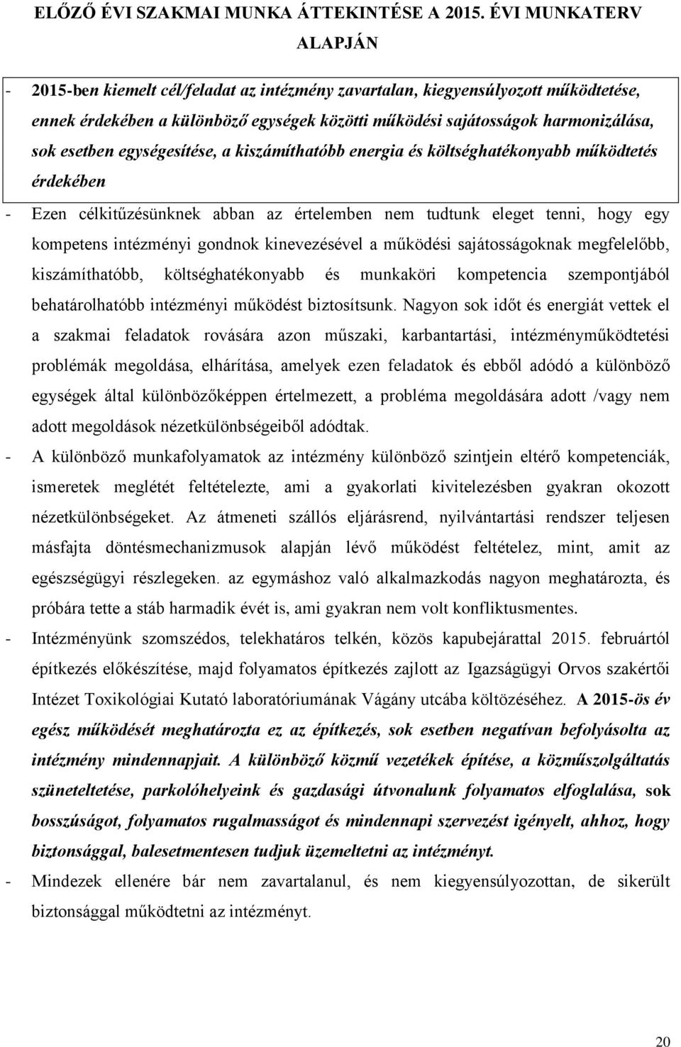 esetben egységesítése, a kiszámíthatóbb energia és költséghatékonyabb működtetés érdekében - Ezen célkitűzésünknek abban az értelemben nem tudtunk eleget tenni, hogy egy kompetens intézményi gondnok