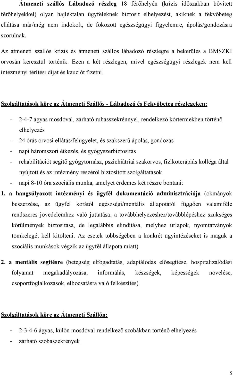 Ezen a két részlegen, mivel egészségügyi részlegek nem kell intézményi térítési díjat és kauciót fizetni.