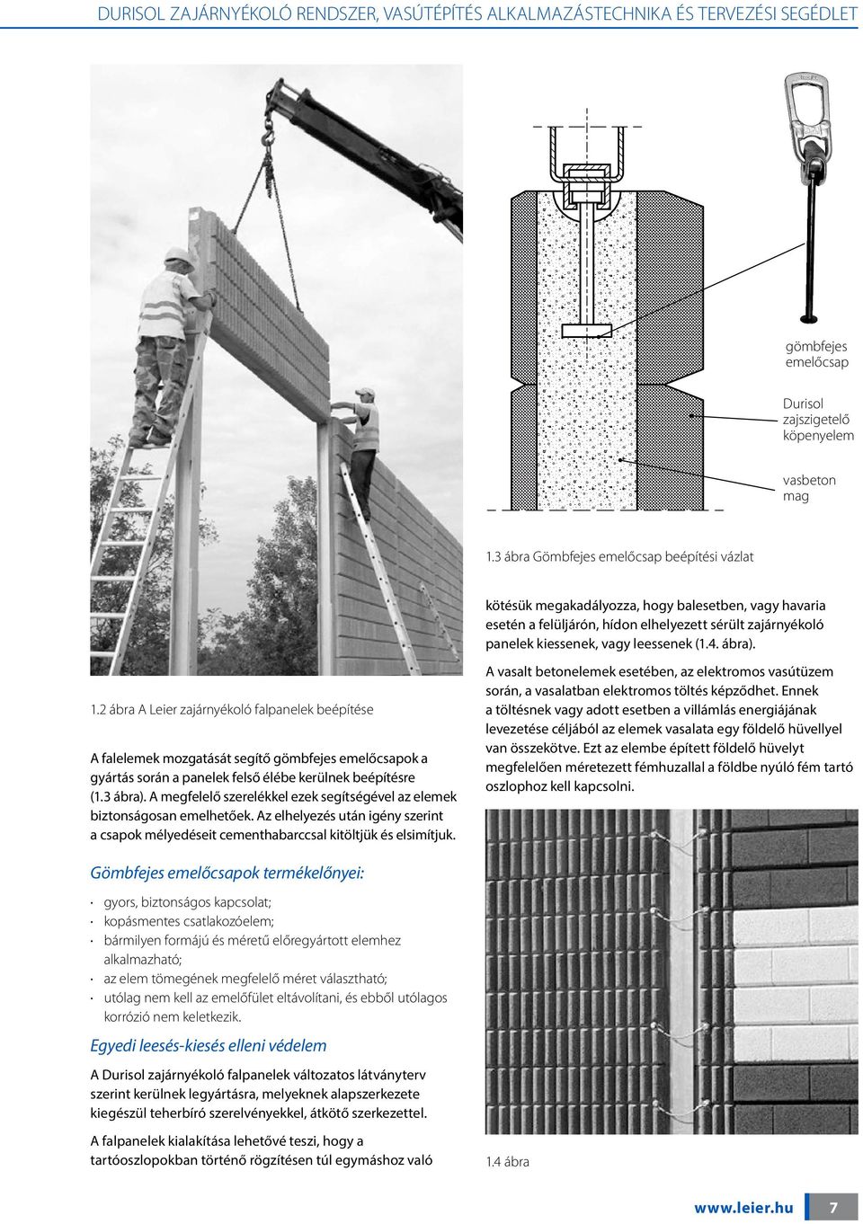 ábra). 1.2 ábra A Leier zajárnyékoló falpanelek beépítése A falelemek mozgatását segítő gömbfejes emelőcsapok a gyártás során a panelek felső élébe kerülnek beépítésre (1.3 ábra).