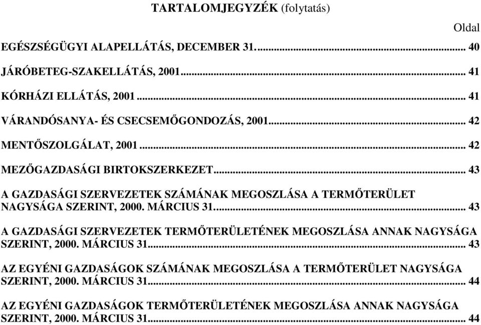 .. 43 A GAZDASÁGI SZERVEZETEK SZÁMÁNAK MEGOSZLÁSA A TERMŐTERÜLET NAGYSÁGA SZERINT, 2. MÁRCIUS 31.