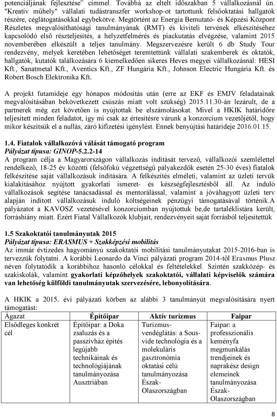 Megtörtént az Energia Bemutató- és Képzési Központ Részletes megvalósíthatósági tanulmányának (RMT) és kiviteli tervének elkészítéséhez kapcsolódó első részteljesítés, a helyzetfelmérés és