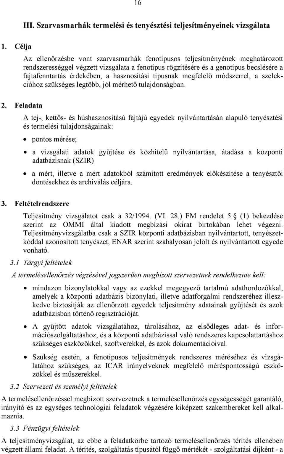 érdekében, a hasznosítási típusnak megfelelő módszerrel, a szelekcióhoz szükséges legtöbb, jól mérhető tulajdonságban.