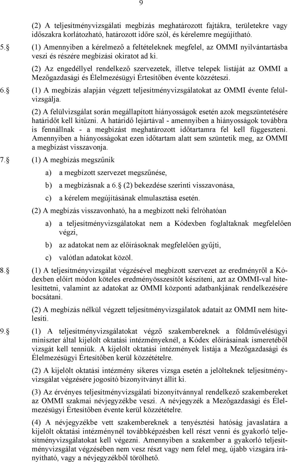 (2) Az engedéllyel rendelkező szervezetek, illetve telepek listáját az OMMI a Mezőgazdasági és Élelmezésügyi Értesítőben évente közzéteszi. 6.