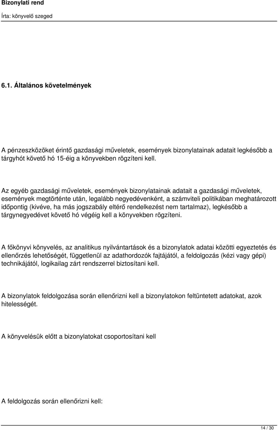 más jogszabály eltérő rendelkezést nem tartalmaz), legkésőbb a tárgynegyedévet követő hó végéig kell a könyvekben rögzíteni.