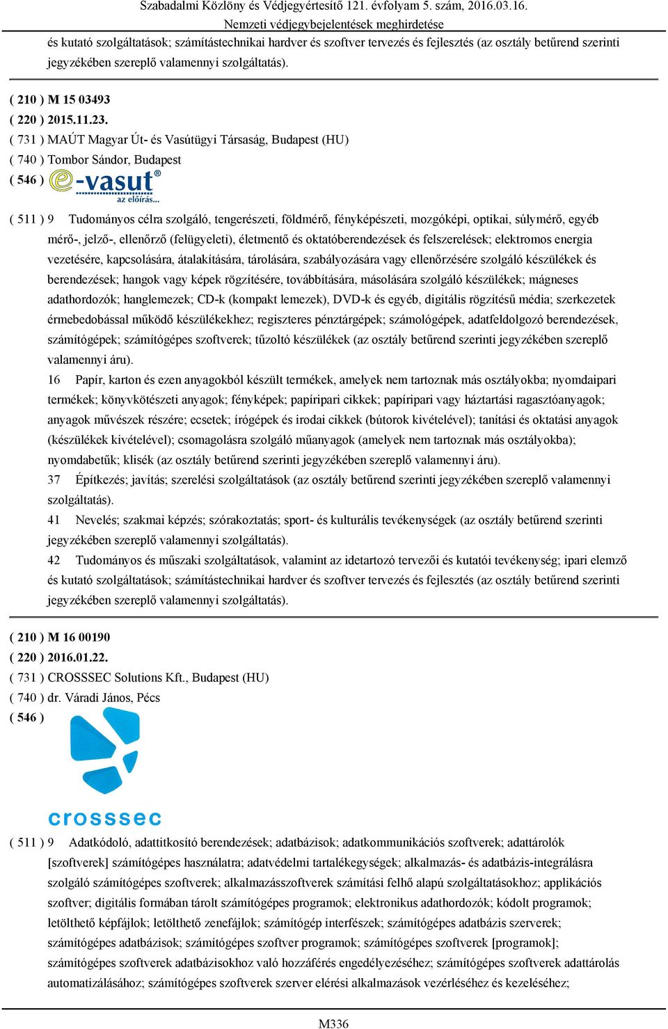 egyéb mérő-, jelző-, ellenőrző (felügyeleti), életmentő és oktatóberendezések és felszerelések; elektromos energia vezetésére, kapcsolására, átalakítására, tárolására, szabályozására vagy