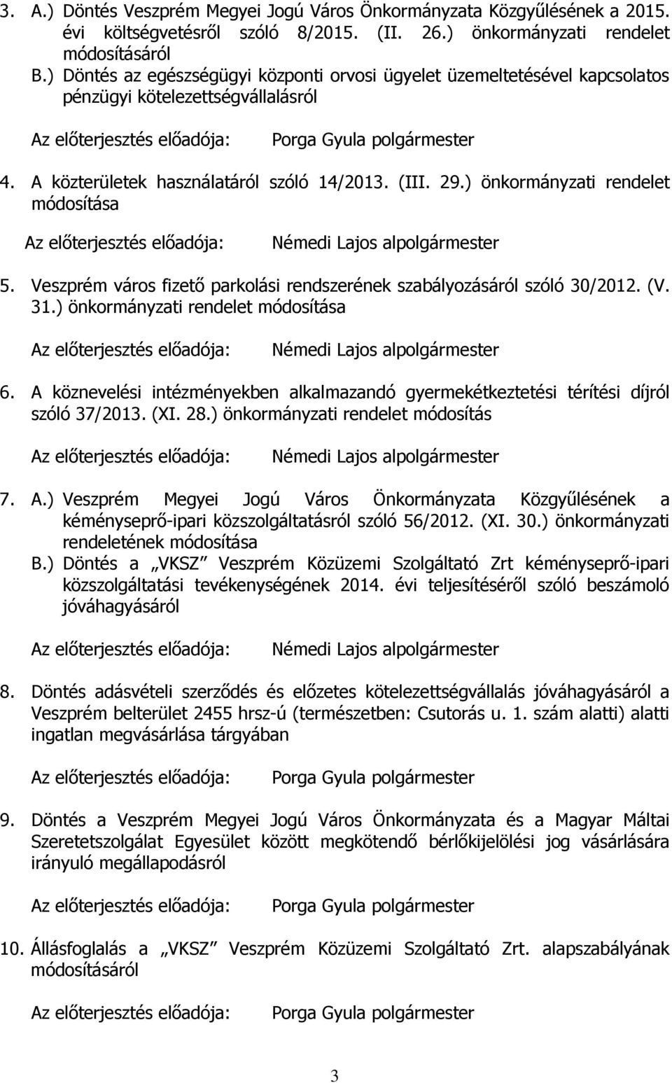 A közterületek használatáról szóló 14/2013. (III. 29.) önkormányzati rendelet módosítása Az előterjesztés előadója: Némedi Lajos alpolgármester 5.