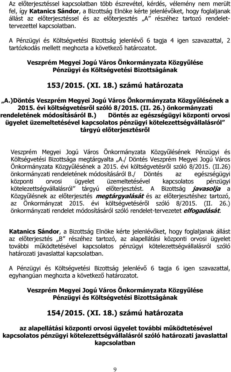 153/2015. (XI. 18.) számú határozata A.)Döntés Veszprém Megyei Jogú Város Önkormányzata Közgyűlésének a 2015. évi költségvetésről szóló 8/2015. (II. 26.) önkormányzati rendeletének módosításáról B.