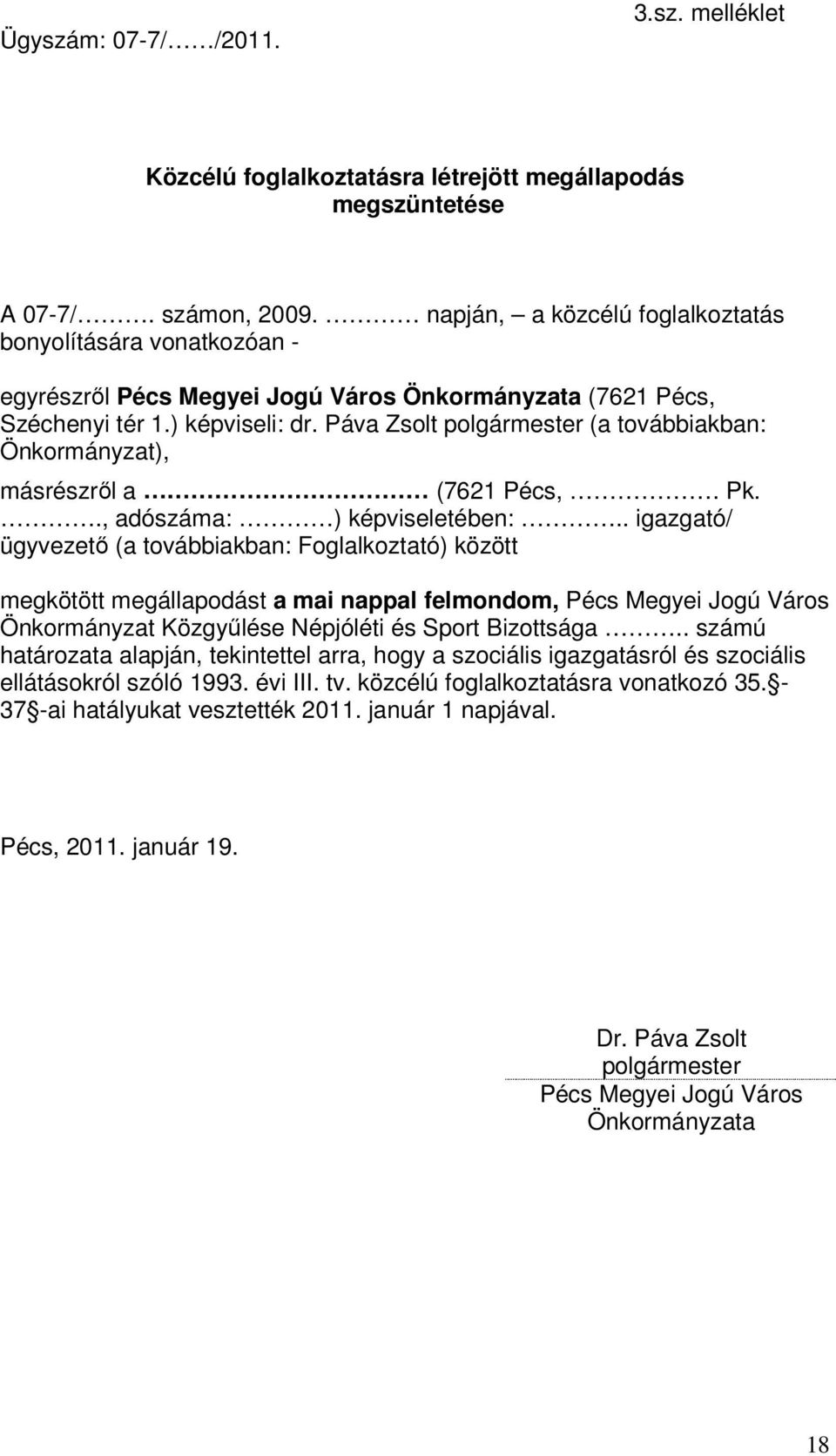 Páva Zsolt polgármester (a továbbiakban: Önkormányzat), másrészrıl a (7621 Pécs,. Pk.., adószáma: ) képviseletében:.