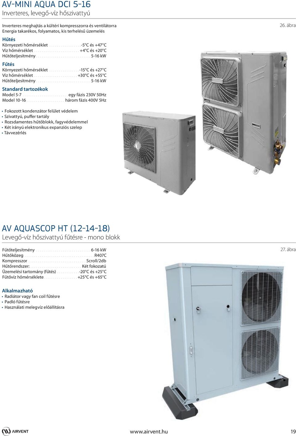 ..5-16 kw Standard tartozékok Model 5-7...egy fázis 230V 50Hz Model 10-16... három fázis 400V 5Hz 26.