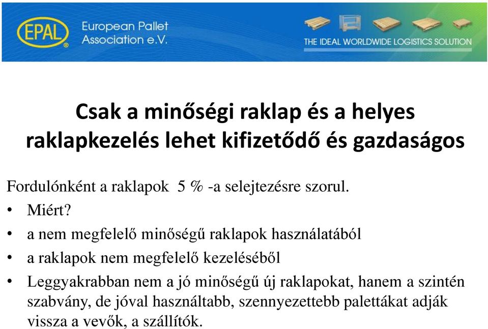 a nem megfelelő minőségű raklapok használatából a raklapok nem megfelelő kezeléséből