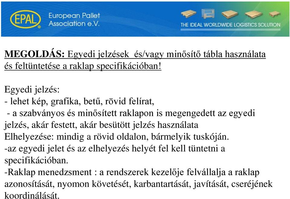 festett, akár besütött jelzés használata Elhelyezése: mindig a rövid oldalon, bármelyik tuskóján.