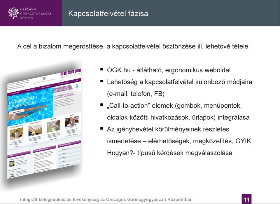 (gombok, menüpontok, oldalak közötti hivatkozások, űrlapok) integrálása Az igénybevétel körülményeinek részletes ismertetése