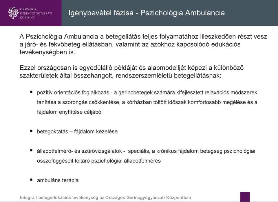 Ezzel országosan is egyedülálló példáját és alapmodelljét képezi a különböző szakterületek által összehangolt, rendszerszemléletű betegellátásnak: pozitív orientációs foglalkozás - a gerincbetegek