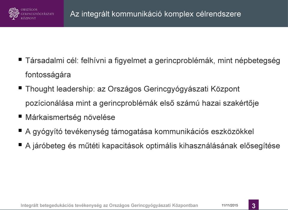 szakértője Márkaismertség növelése A gyógyító tevékenység támogatása kommunikációs eszközökkel A járóbeteg és műtéti