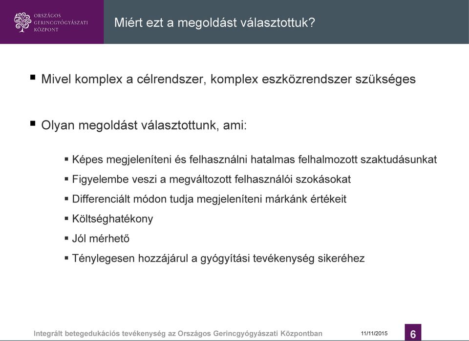 felhasználni hatalmas felhalmozott szaktudásunkat Figyelembe veszi a megváltozott felhasználói szokásokat Differenciált