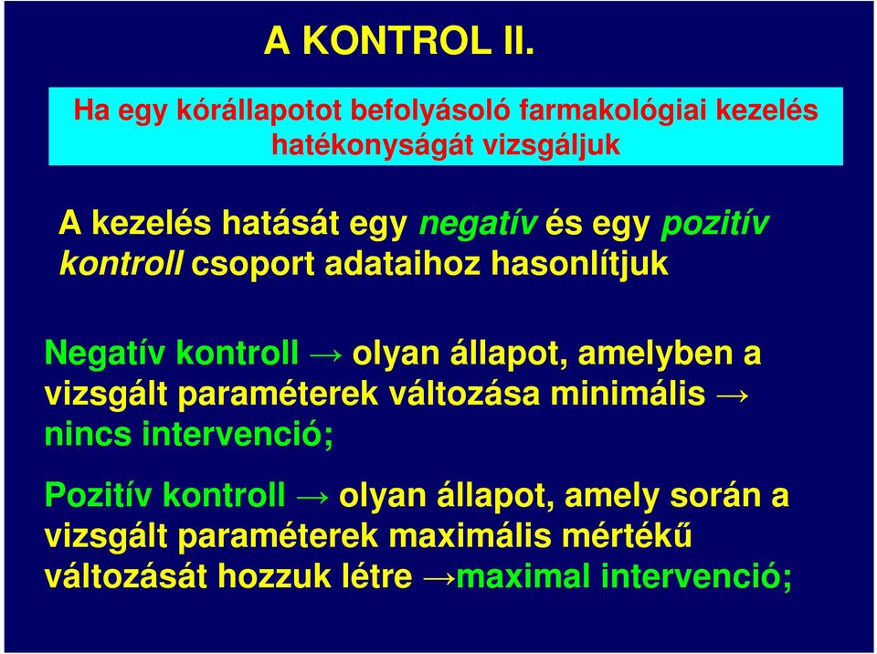 negatív és egy pozitív kontroll csoport adataihoz hasonlítjuk Negatív kontroll olyan állapot, amelyben