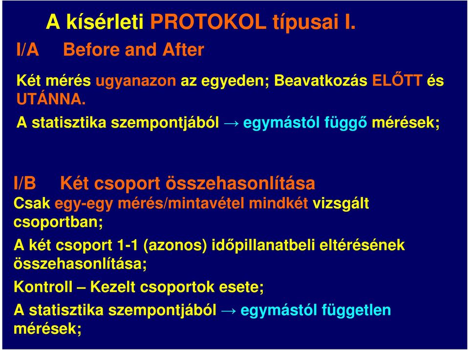 A statisztika szempontjából egymástól függő mérések; I/B Két csoport összehasonlítása Csak egy-egy