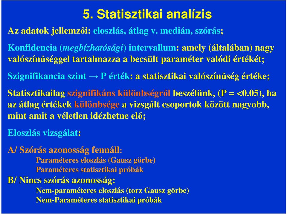 P érték: a statisztikai valószínűség értéke; Statisztikailag szignifikáns különbségről beszélünk, (P = <0.