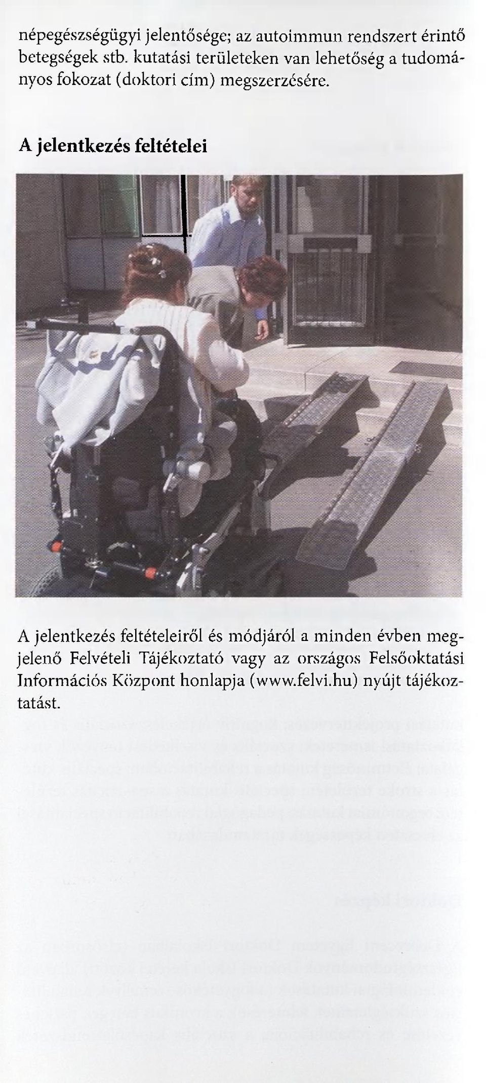 A jelentkezés feltételei A jelentkezés feltételeiről és módjáról a minden évben megjelenő