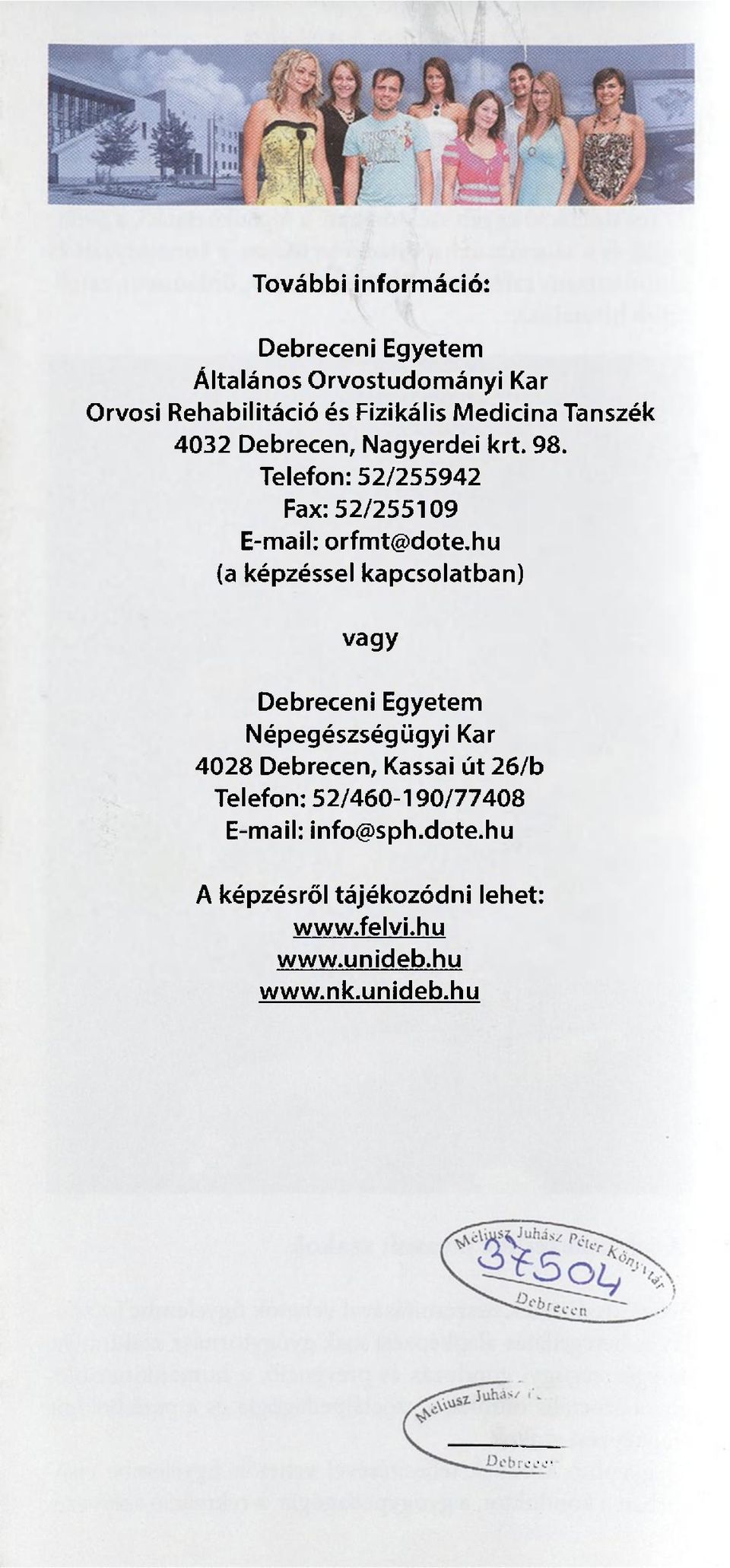 hu (a képzéssel kapcsolatban) vagy Debreceni Egyetem Népegészségügyi Kar 4028 Debrecen, Kassai út 26/b