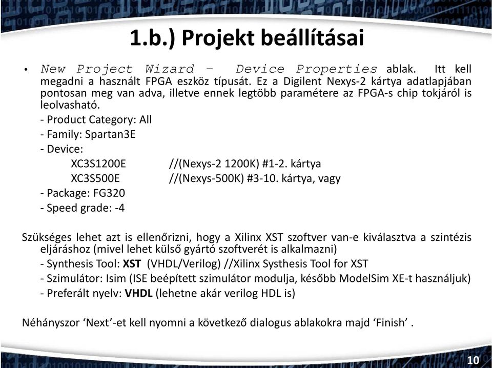 - Product Category: All - Family: Spartan3E -Device: XC3S1200E XC3S500E - Package: FG320 -Speed grade:-4 //(Nexys-2 1200K)#1-2. kártya //(Nexys-500K) #3-10.
