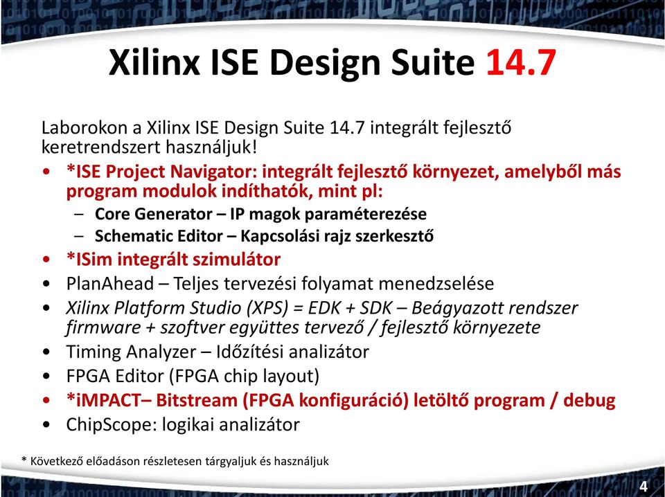 szerkesztő *ISim integrált szimulátor PlanAhead Teljes tervezési folyamat menedzselése Xilinx Platform Studio(XPS) = EDK + SDK Beágyazott rendszer firmware + szoftver együttes