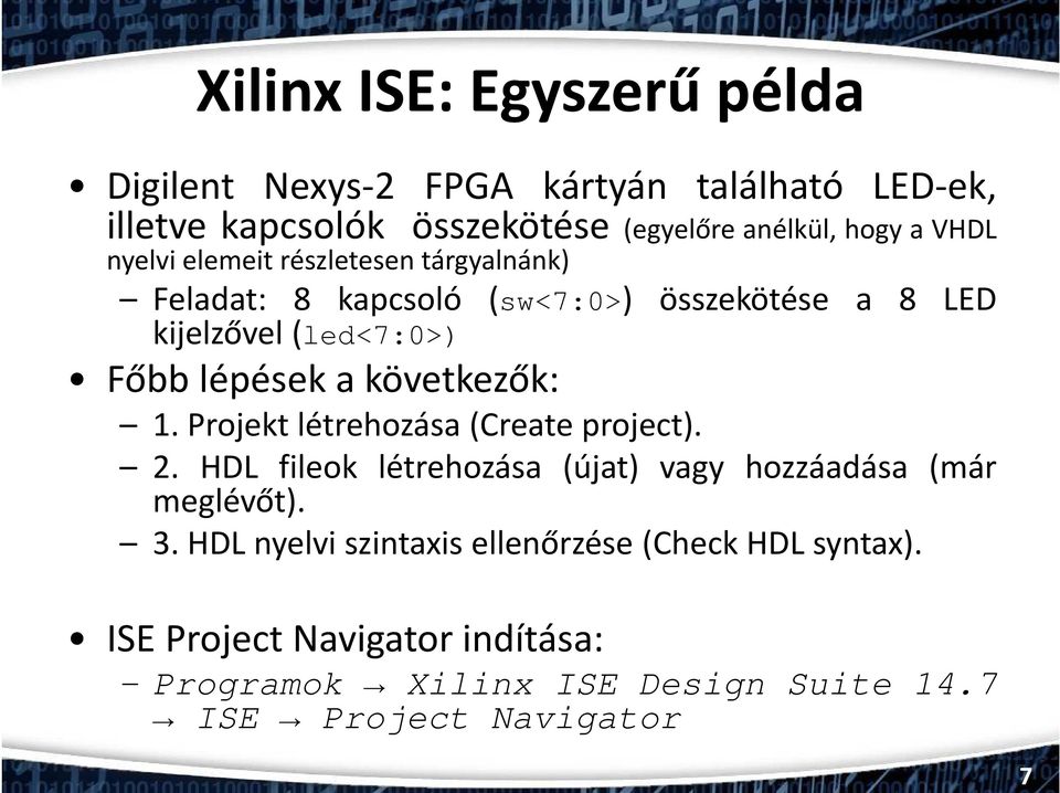 következők: 1. Projekt létrehozása (Create project). 2. HDL fileok létrehozása (újat) vagy hozzáadása (már meglévőt). 3.