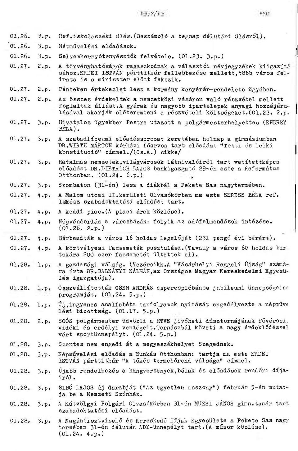 Z összes érdekeltek a nemzetközi vásáron való részvétel mellett foglaltak állást.a gyárak és nagyobb ipartelepek anyagi hozzájárulásával akarják előteremteni a részvételi költségeket.(01.23. 2.p. 01.