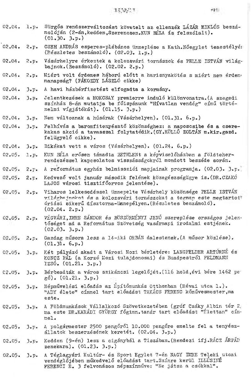 (FÁKOZDY LÁSZLÓ cikke) 02.04. 3.p. A havi házbórfizetést elfogadta a kormány. 02.04. 3-P* Jelentkezések a MOKCSAY premierre induló különvonatra.