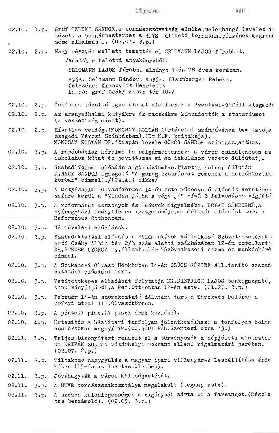 / 02.10. 2.p. Önkéntes tűzoltó egyesületet alakítanak a Szentesi-útféli kisgazda 02.10. 2.p. Az aranyaöhalmi kutyákra és macskákra kimondották a statáriumot (a veszettség miatt). 02.10. 2.p. Hívatlan vendég.