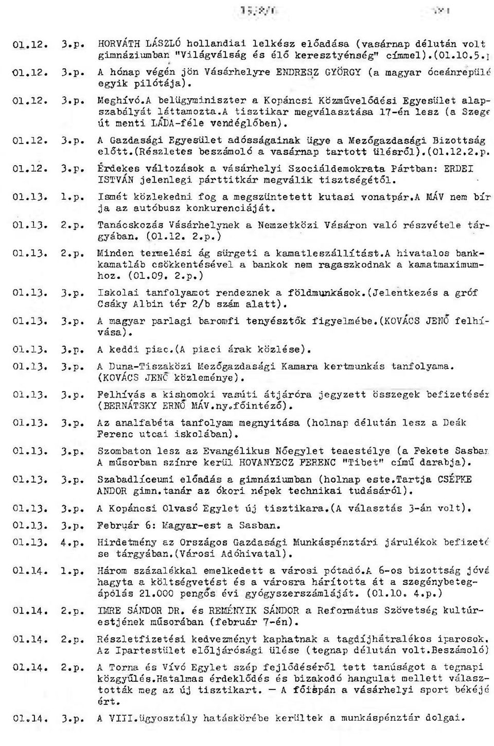 a tisztikar megválasztása 17-én lesz (a Szege út menti LADA-féle vendéglőben). 01.12. 3.p. A Gazdasági Egyesület adósságainak ügye a Mezőgazdasági Bizottság előtt.
