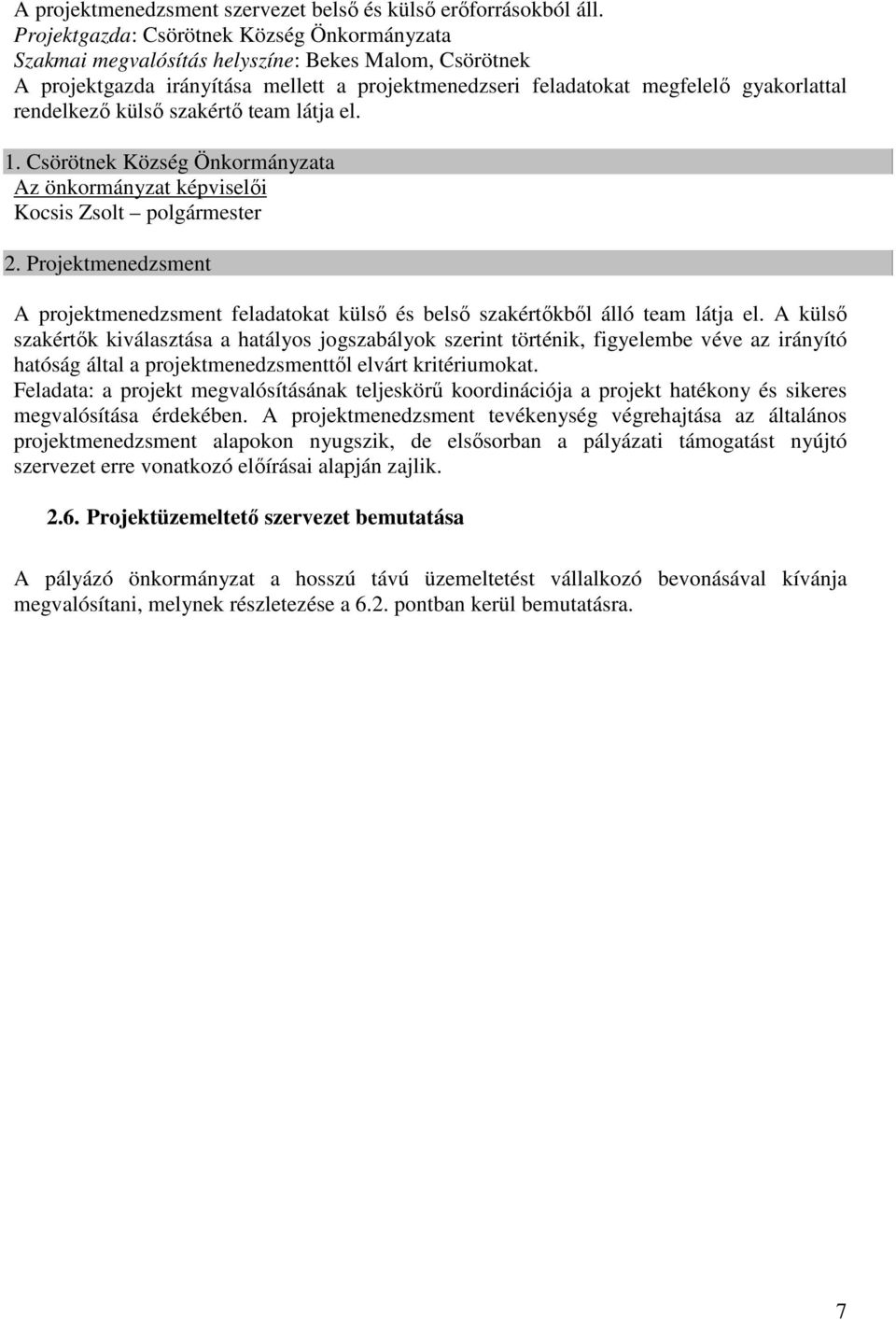 külsı szakértı team látja el. 1. Csörötnek Község Önkormányzata Az önkormányzat képviselıi Kocsis Zsolt polgármester 2.