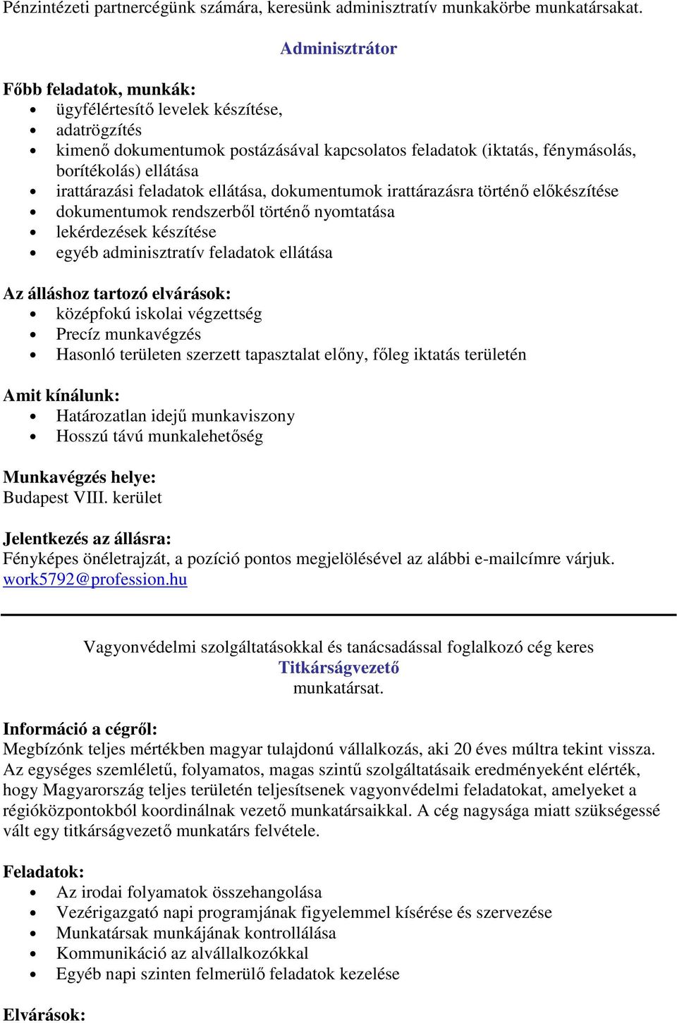 feladatok ellátása, dokumentumok irattárazásra történő előkészítése dokumentumok rendszerből történő nyomtatása lekérdezések készítése egyéb adminisztratív feladatok ellátása Az álláshoz tartozó