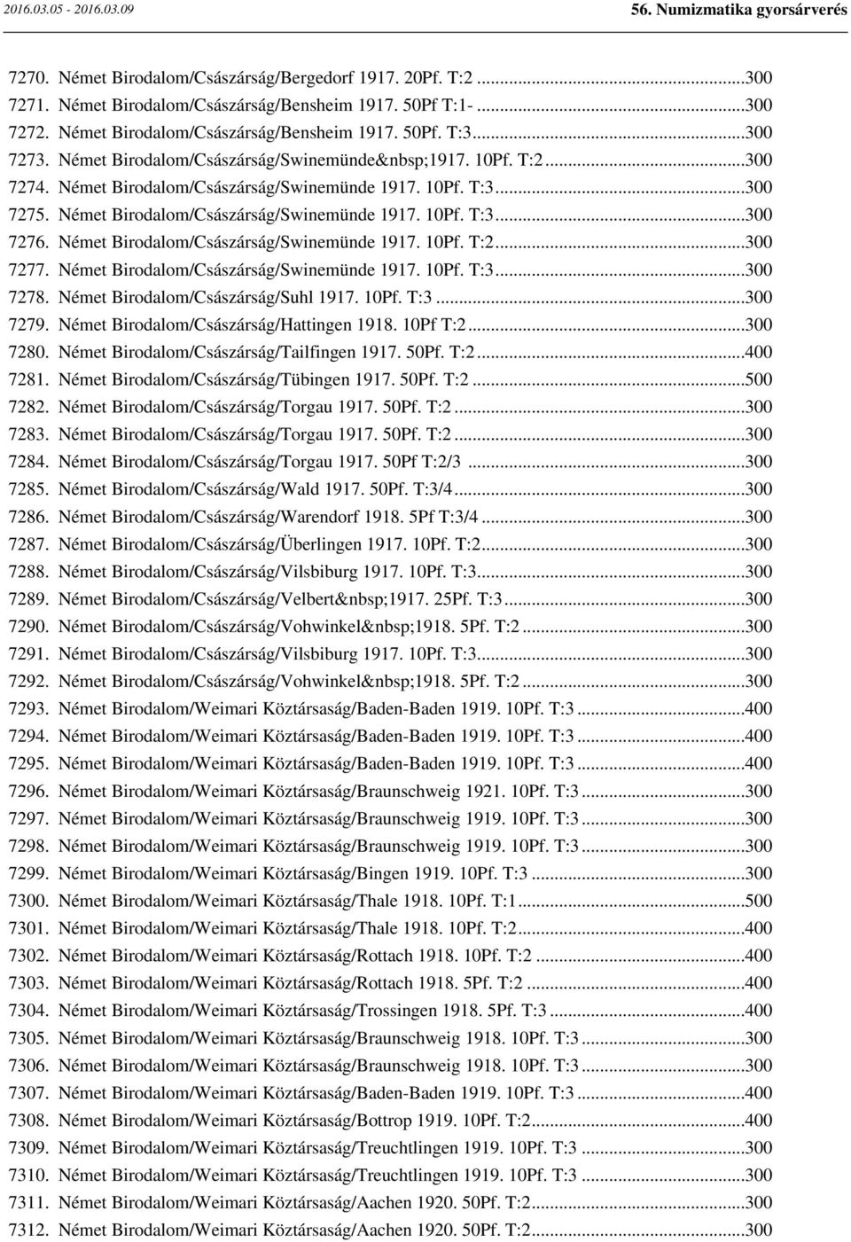 Német Birodalom/Császárság/Swinemünde 1917. 10Pf. T:2...300 7277. Német Birodalom/Császárság/Swinemünde 1917. 10Pf. T:3...300 7278. Német Birodalom/Császárság/Suhl 1917. 10Pf. T:3...300 7279.