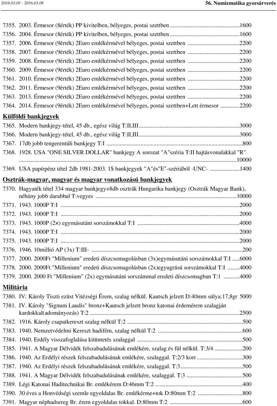 Érmesor (9érték) 2Euro emlékérmével bélyeges, postai szettben...2200 7360. 2009. Érmesor (9érték) 2Euro emlékérmével bélyeges, postai szettben...2200 7361. 2010.