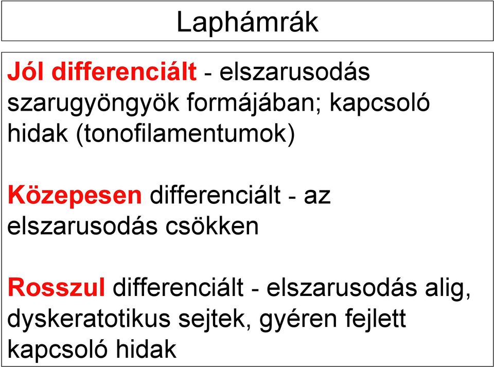 differenciált - az elszarusodás csökken Rosszul differenciált