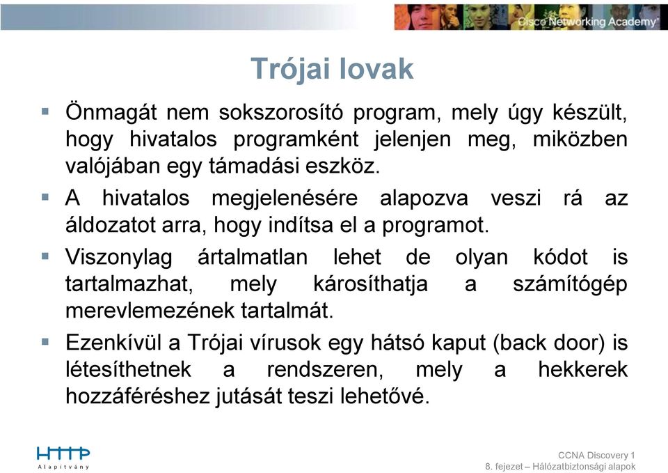 Viszonylag ártalmatlan lehet de olyan kódot is tartalmazhat, mely károsíthatja a számítógép merevlemezének tartalmát.