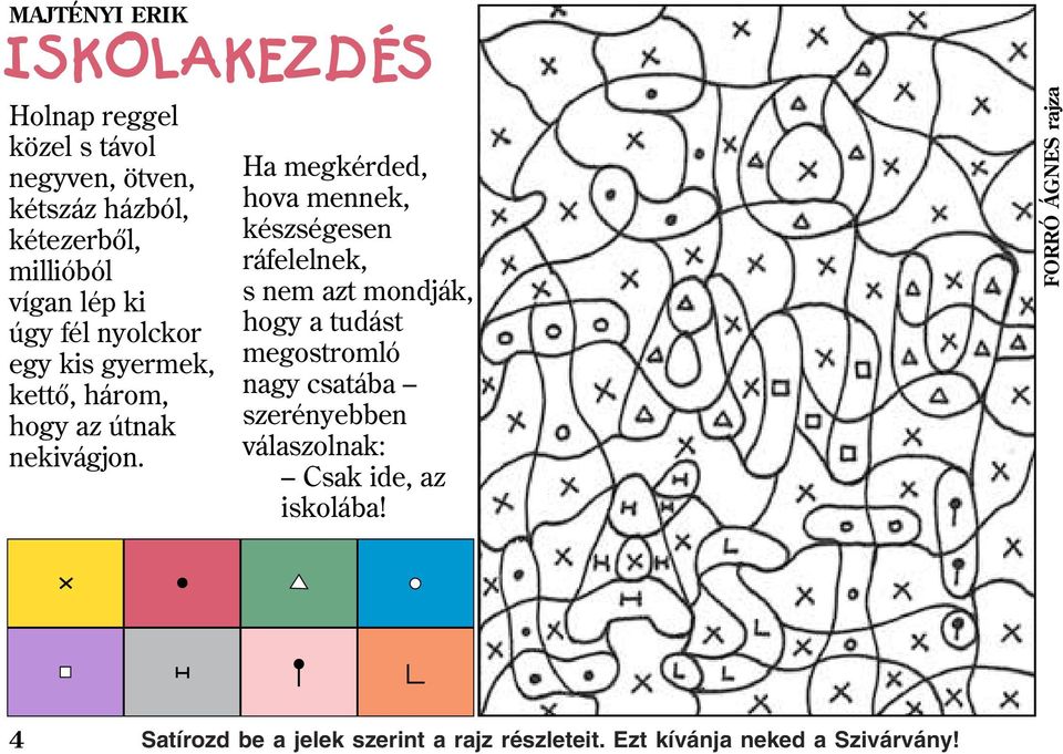 Ha megkérded, hova mennek, készségesen ráfelelnek, s nem azt mondják, hogy a tudást megostromló nagy csatába