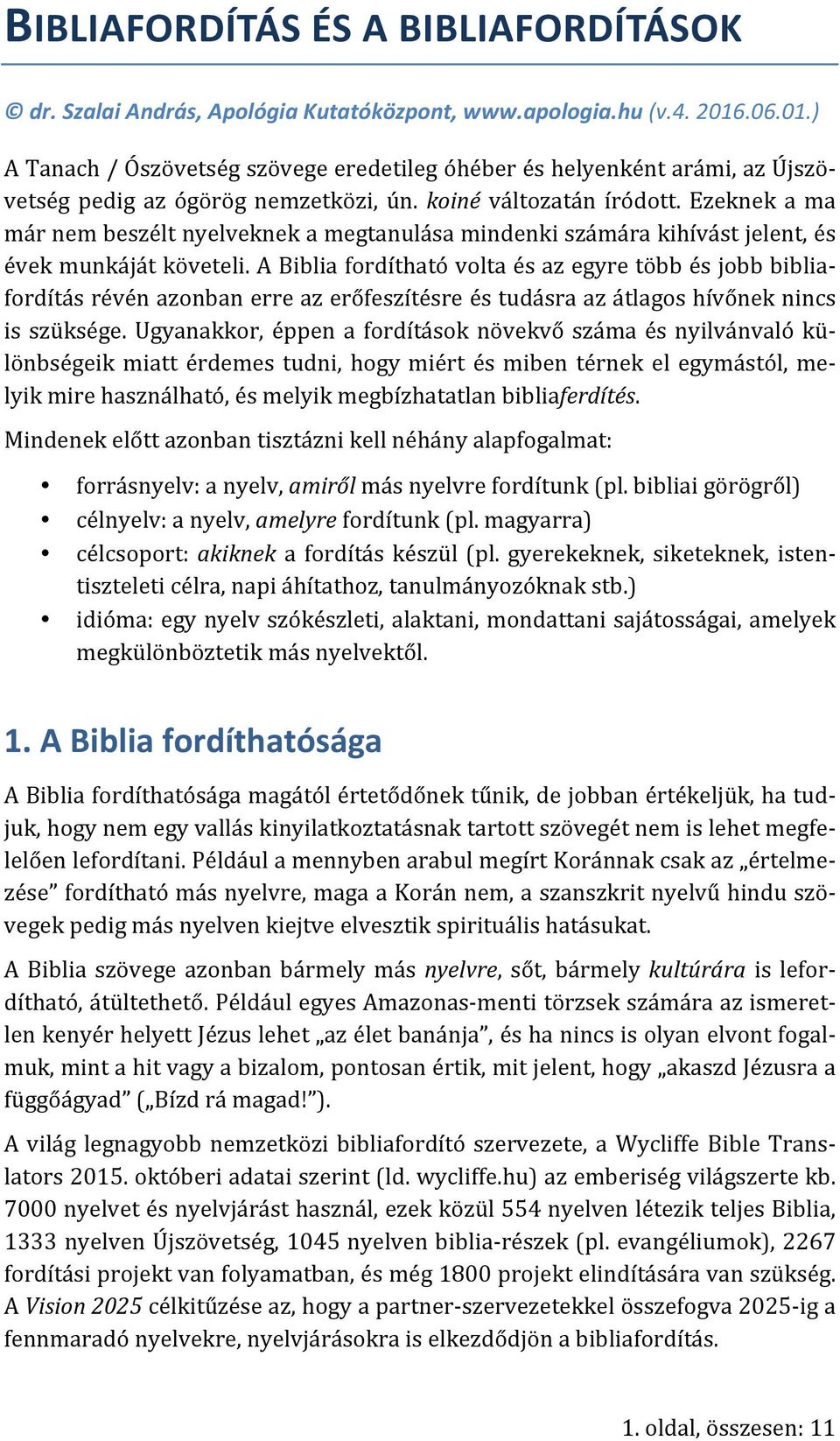 Ezeknek a ma már nem beszélt nyelveknek a megtanulása mindenki számára kihívást jelent, és évek munkáját követeli.