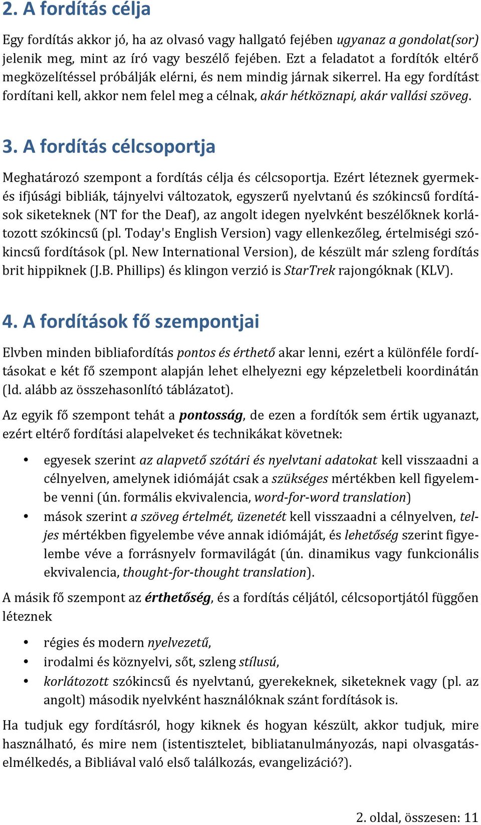 3. A fordítás célcsoportja Meghatározó szempont a fordítás célja és célcsoportja.