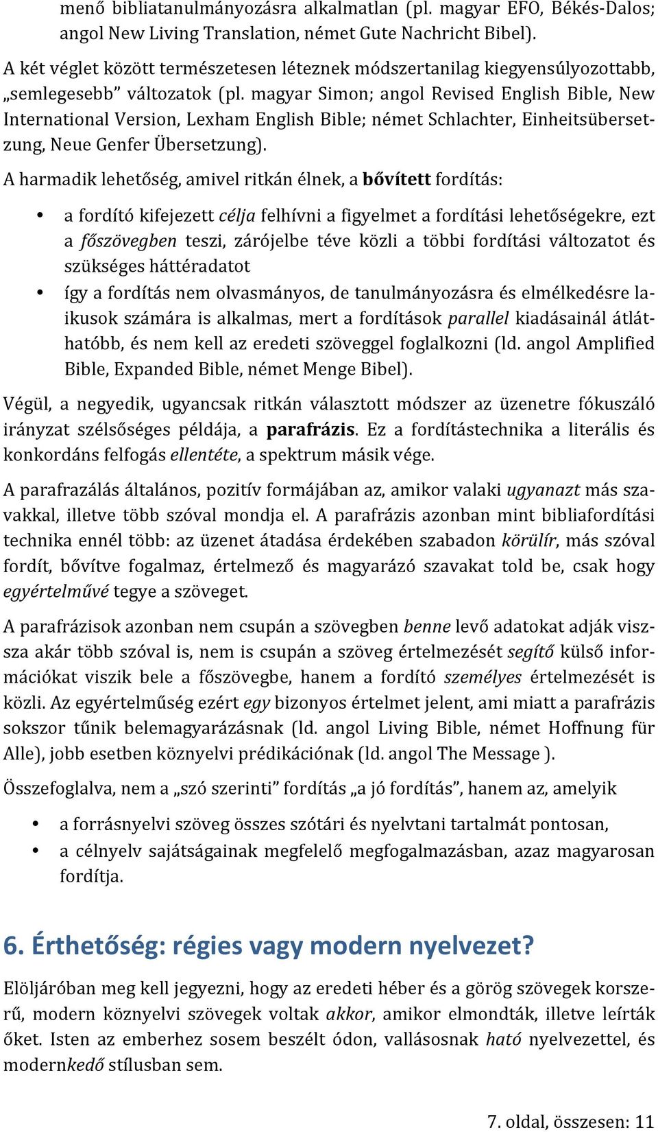 magyar Simon; angol Revised English Bible, New International Version, Lexham English Bible; német Schlachter, Einheitsübersetzung, Neue Genfer Übersetzung).