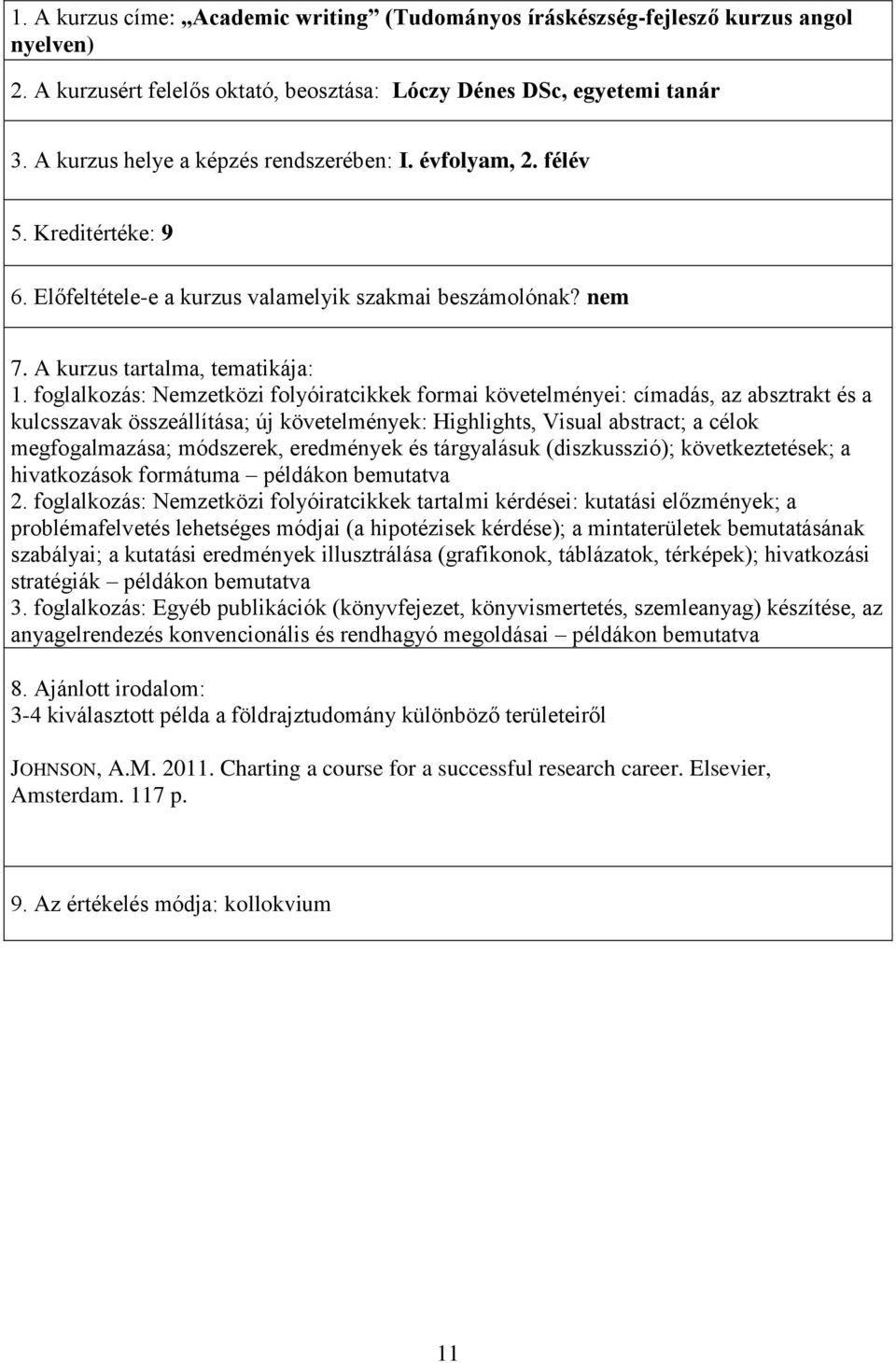 foglalkozás: Nemzetközi folyóiratcikkek formai követelményei: címadás, az absztrakt és a kulcsszavak összeállítása; új követelmények: Highlights, Visual abstract; a célok megfogalmazása; módszerek,