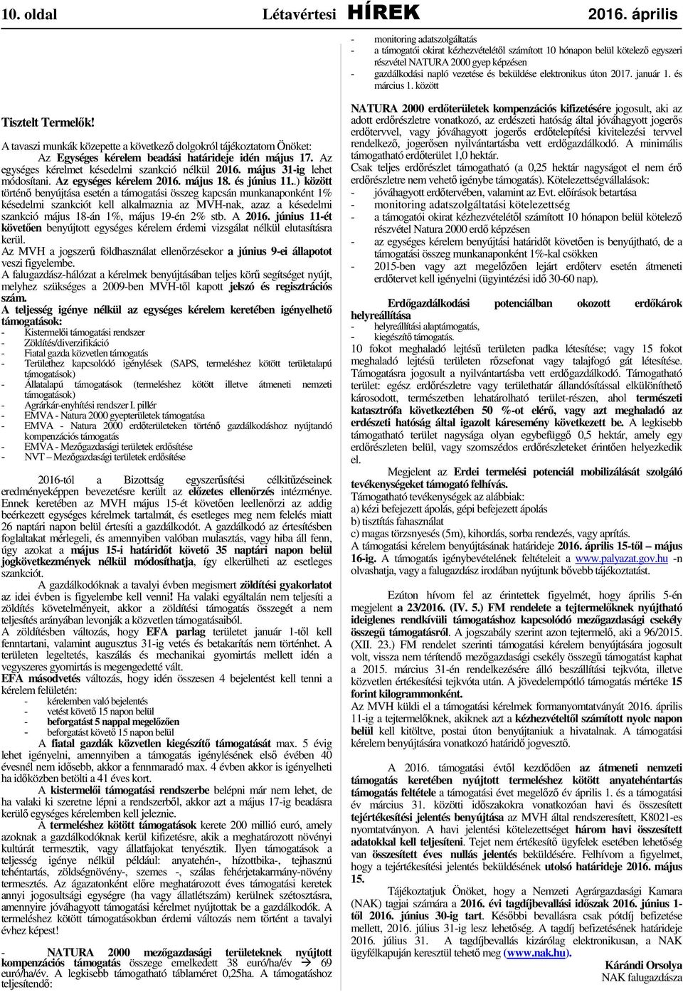 elektronikus úton 2017. január 1. és március 1. között Tisztelt Termelők! A tavaszi munkák közepette a következő dolgokról tájékoztatom Önöket: Az Egységes kérelem beadási határideje idén május 17.