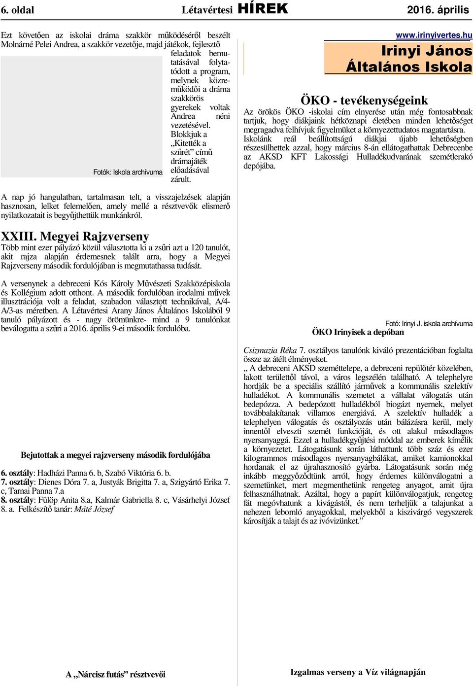 közreműködői a dráma szakkörös gyerekek voltak Andrea néni vezetésével. Blokkjuk a Kitették a szűrét című drámajáték Fotók: Iskola archívuma előadásával zárult. www.irinyivertes.