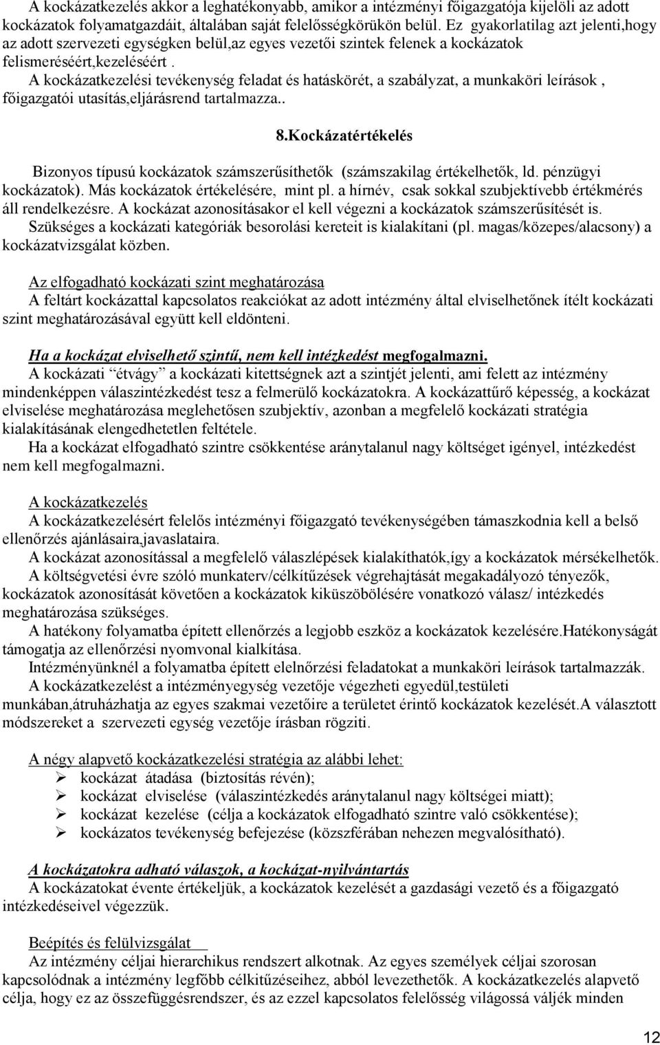 kezelési tevékenység feladat és hatáskörét, a szabályzat, a munkaköri leírások, főigazgatói utasítás,eljárásrend tartalmazza.. 8.