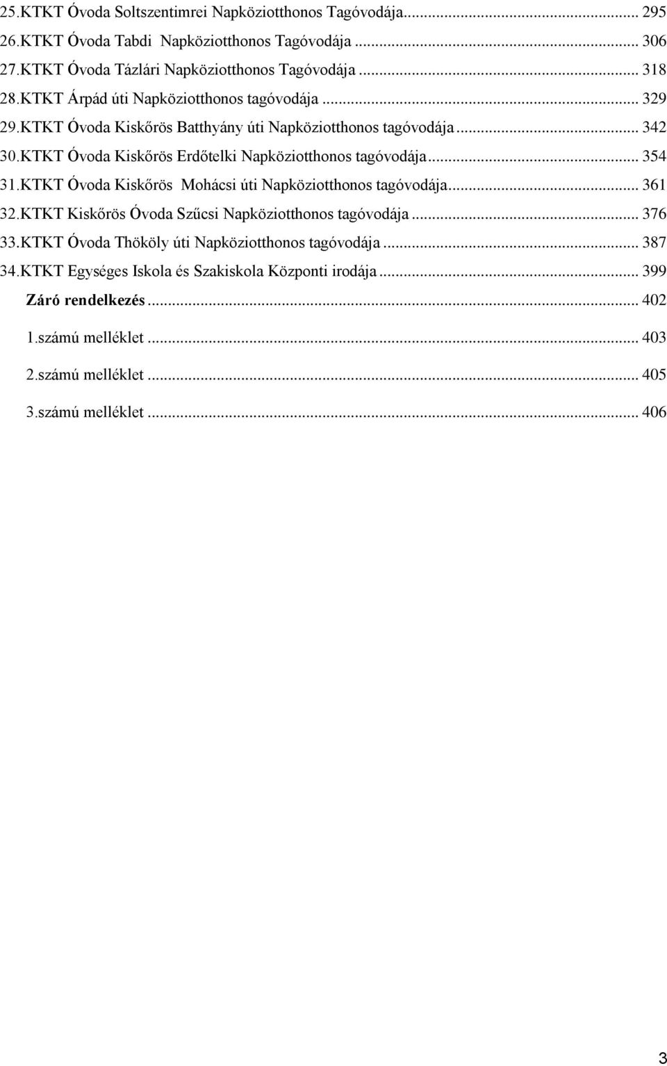 .. 354 31.KTKT Óvoda Kiskőrös Mohácsi úti Napköziotthonos tagóvodája... 361 32.KTKT Kiskőrös Óvoda Szűcsi Napköziotthonos tagóvodája... 376 33.